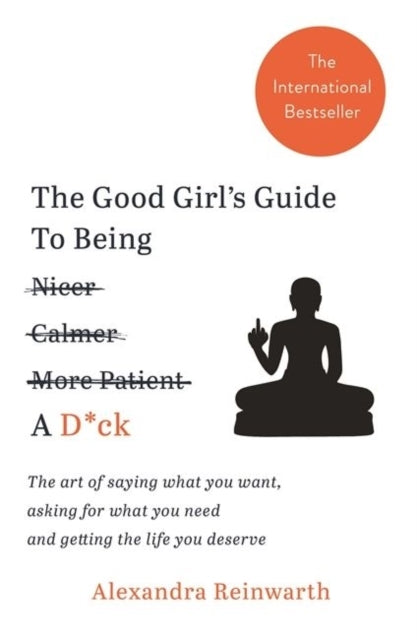 The Good Girl's Guide to Being Nicer, Calmer More Patient [durchgestrichen] a D*ck