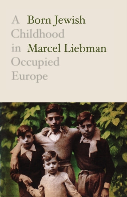 Born Jewisha Childhood In Occupied Europe