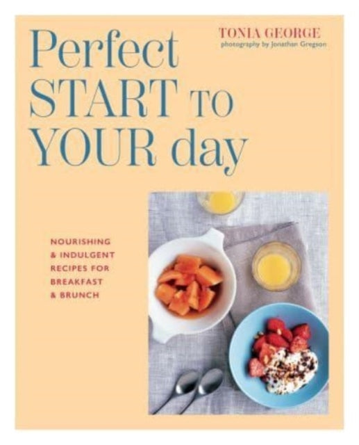 The Perfect Start To Your Daynourishing & Indulgent Recipes
