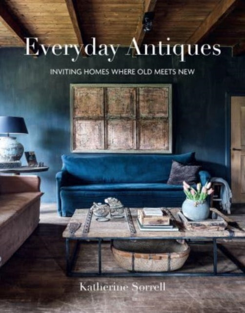 Everyday Antiquesinviting Homes Where Old Meets New