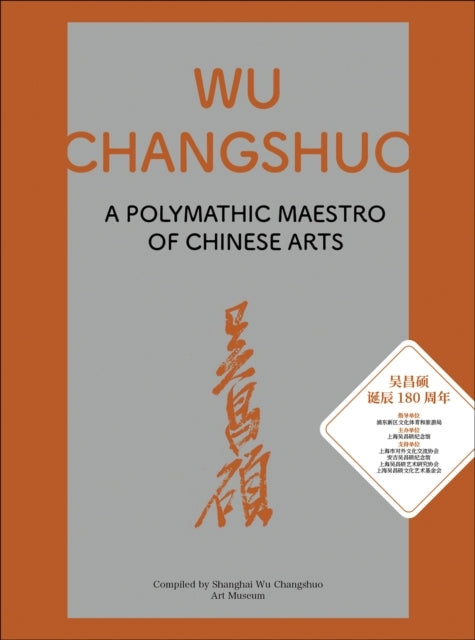 WU CHANGSHUOA POLYMATHIC MAESTRO OF CHINESE ARTS