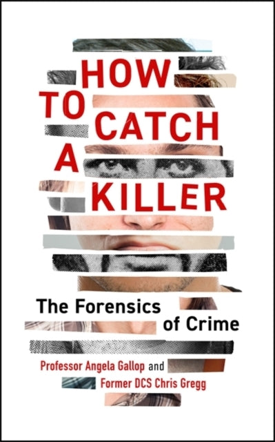How To Catch A Killerthe Forensics Of Crime