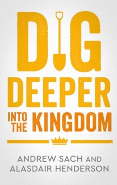 DIG DEEPER INTO THE KINGDOM