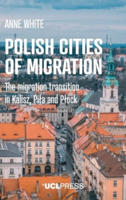 Polish Cities of Migrationthe Migration Transition In Kalisz