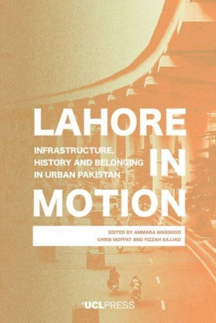 LAHORE IN MOTIONINFRASTRUCTURE HISTORY AND BELONGING IN URB