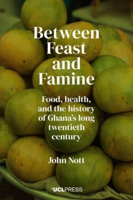 Between Feast And Faminefood Health And The History Of Gha