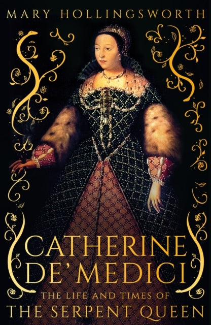 Catherine De' Medicithe Life And Times Of The Serpent Queen