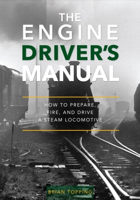 The Engine Driver's Manualhow To Prepare Fire and Drive A S