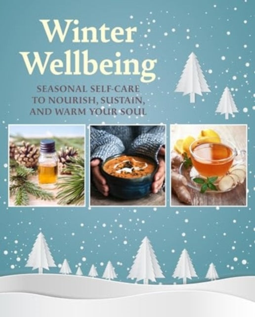 Winter Wellbeingseasonal Self-Care To Nourish Sustain and