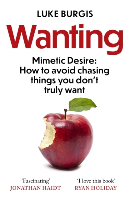 Wantingmimetic Desire How to Avoid Chasing Things You Don't
