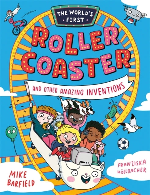 The Worlds First Rollercoasterand Other Amazing Inventions