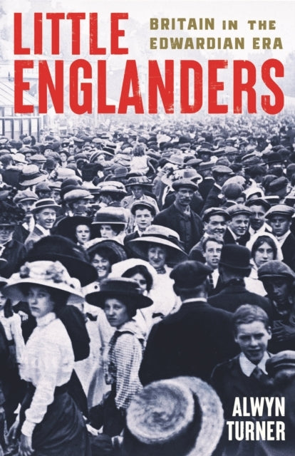 Little Englandersbritain In The Edwardian Era