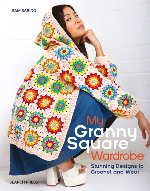 My Granny Square Wardrobestunning Designs To Crochet and Wea