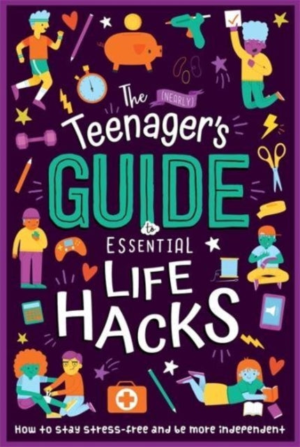 The (Nearly) Teenager's Guide To Essential Life Hacks