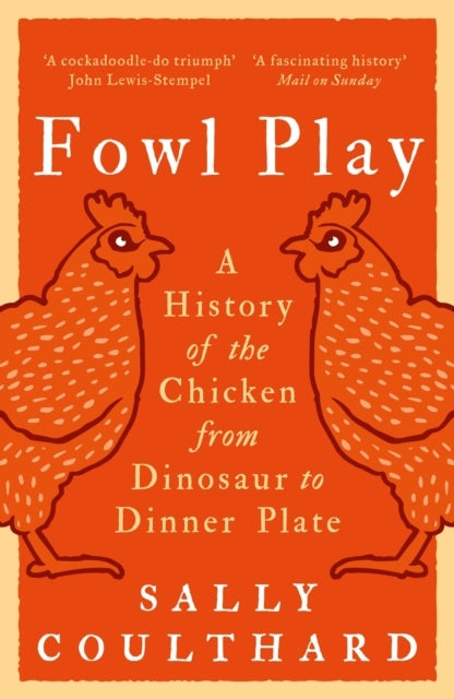 Fowl Playa History of The Chicken From Dinosaur To Dinner Pl