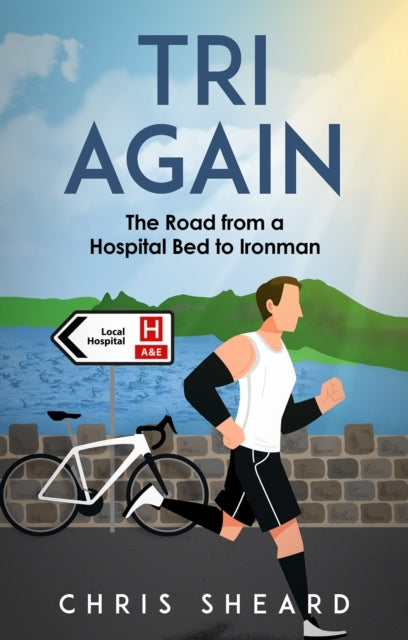 Tri Againthe Road From A Hospital Bed To Ironman