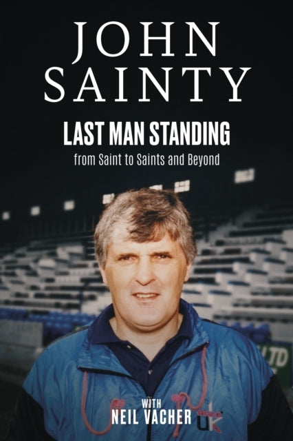 Last Man Standingjohn Sainty From Saint To Saints And Beyon