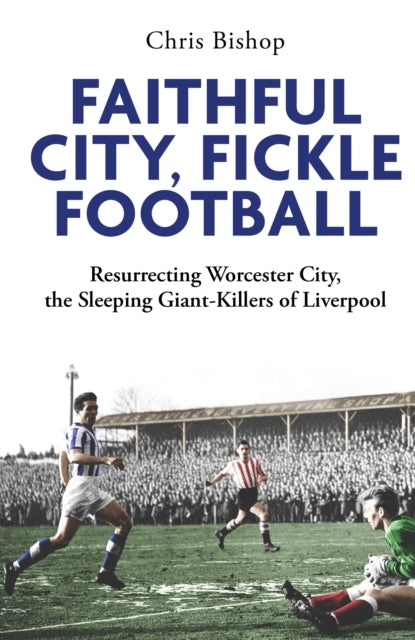 FAITHFUL CITY FICKLE FOOTBALLRESURRECTING WORCESTER CITY T