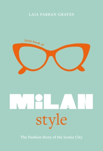 Little Book of Milan Stylethe Fashion History of The Iconic