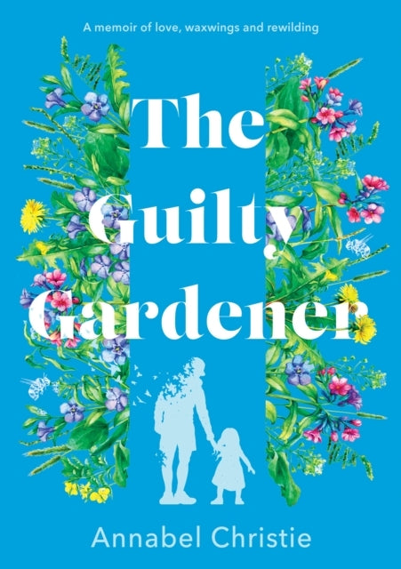 The Guilty Gardenera Memoir of Love Waxwings and Rewilding