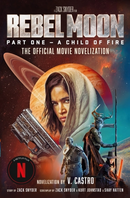 Rebel Moon Part One - a Child of Fire: the Official Noveliza