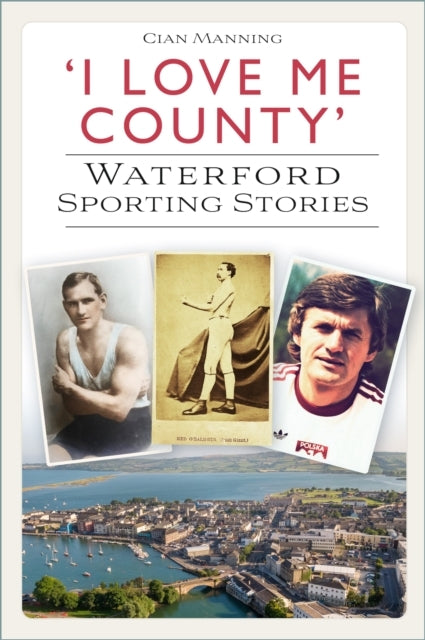 I LOVE ME COUNTY'WATERFORD SPORTING STORIES
