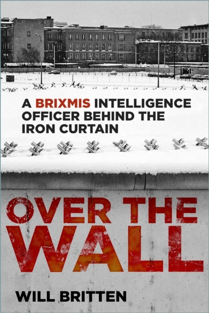 Over The Walla Brixmis Intelligence Officer Behind The Iron
