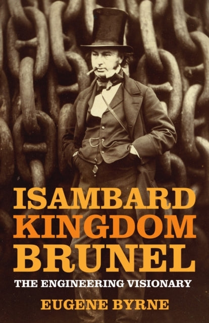 ISAMBARD KINGDOM BRUNELTHE ENGINEERING VISIONARY