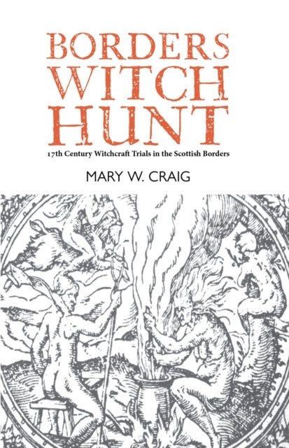 Borders Witch Huntthe Story Of The 17Th Century Witchcraft T