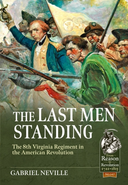 LAST MEN STANDINGTHE 8TH VIRGINIA REGIMENT IN THE AMERICAN R