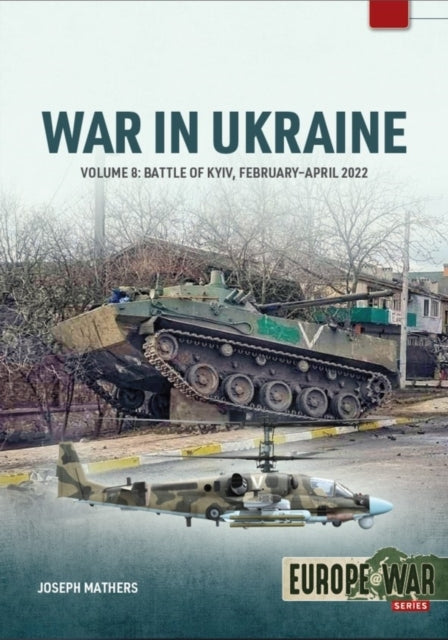 WAR IN UKRAINE VOLUME 8BATTLE OF KYIV FEBRUARY-APRIL 2022