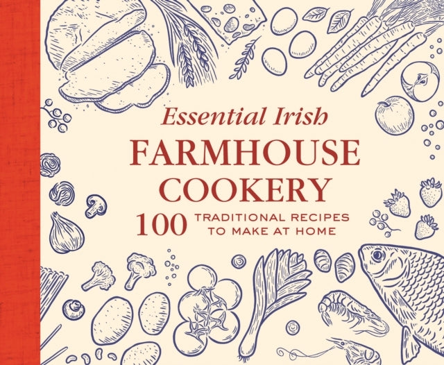 Essential Irish Farmhouse Recipes100 Classic Dishes