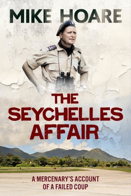 THE SEYCHELLES AFFAIRA MERCENARY'S ACCOUNT OF A FAILED COUP