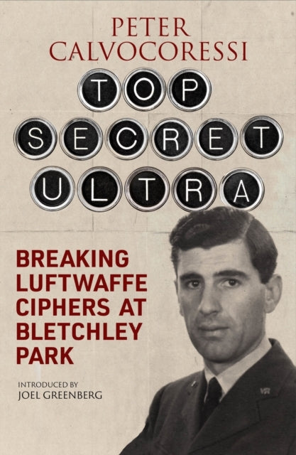 TOP SECRET ULTRABREAKING LUFTWAFFE CIPHERS AT BLETCHLEY PARK