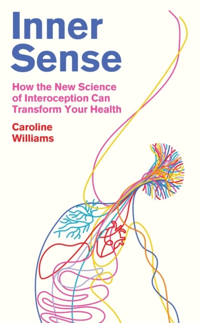 Inner Sensehow The New Science Of Interoception Can Transfor