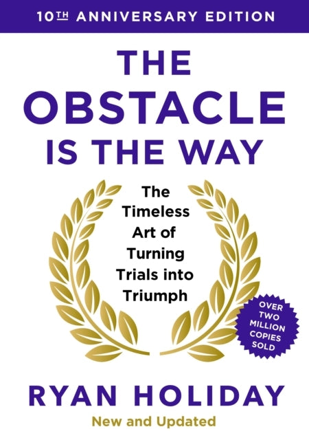 The Obstacle Is the Way 10th Anniversary Editionthe Timeles