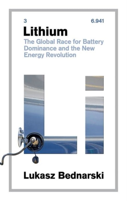 Lithiumthe Global Race For Battery Dominance and The New Ene