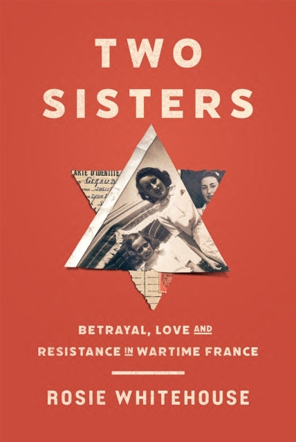 Two Sistersbetrayal Love And Resistance In Wartime France