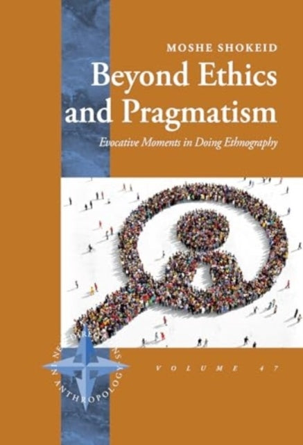Beyond Ethics and Pragmatismevocative Moments In Doing Ethno
