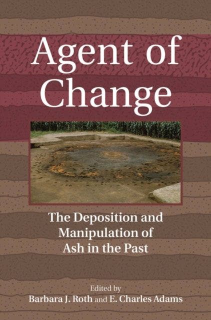 Agent Of Changethe Deposition And Manipulation Of Ash In The
