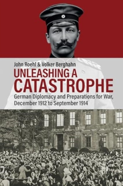 Unleashing A Catastrophegerman Diplomacy and Preparations Fo