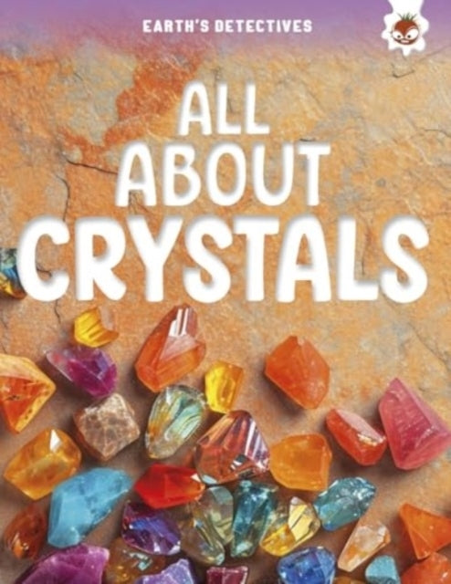Earth'S Detectives All About Crystals