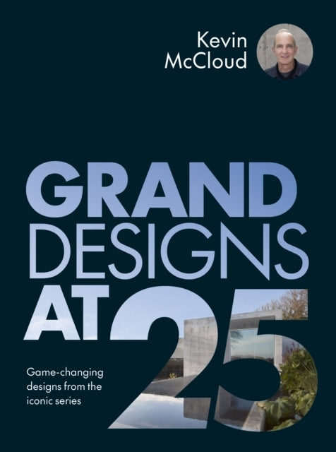 Grand Designs At 25Game-Changing Designs From The Iconic Ser