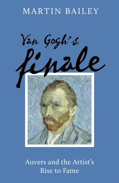 Van Gogh's Finaleauvers and The Artist's Rise To Fame
