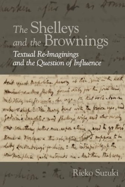 The Shelleys And The Browningstextual Re-Imaginings And The