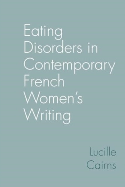 Eating Disorders In Contemporary French Womens Writing