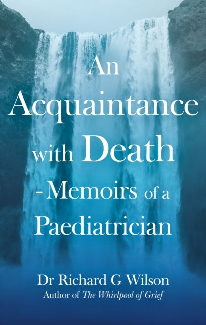 An Acquaintance With Death - Memoirs Of A Paediatricianthe E