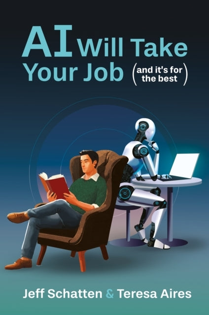 Ai Will Take Your Job And It'S For The Bestembracing The Ne