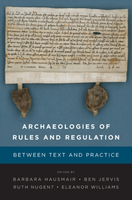 Archaeologies Of Rules And Regulationbetween Text And Practi