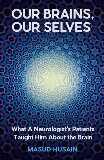 Our Brains Our Selveswhat A Neurologist'S Patients Taught H